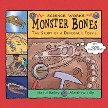 Monster Bones: The Story of a Dinosaur Fossil (Science Works)