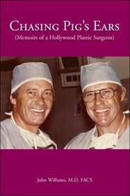 Chasing Pig's Ears : Memoirs of a Hollywood Plastic Surgeon