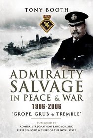 ADMIRALTY SALVAGE IN PEACE AND WAR 1906 - 2006: Grope, Grub and Tremble