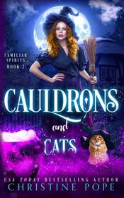 Cauldrons and Cats: A Witchy Cozy Paranormal Mystery (Familiar Spirits)