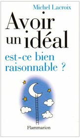 Avoir un idal, est-ce bien raisonnable ?