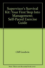 Supervisor's Survival Kit: Your First Step Into Management; Self-Paced Exercise Guide