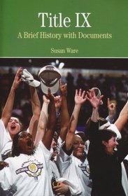 Title IX: A Brief History wtih Documents (The Bedford Series in History and Culture)
