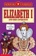 Elizabeth I and Her Conquests (Horribly Famous)