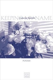 Keeping My Name (Walt McDonald First-Book Series in Poetry)