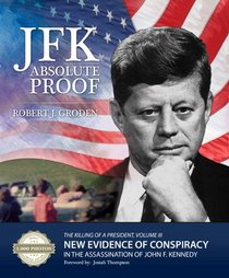 JFK: Absolute Proof, The Killing of a President, Vol. III