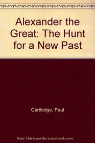 Alexander the Great: The Hunt for a New Past