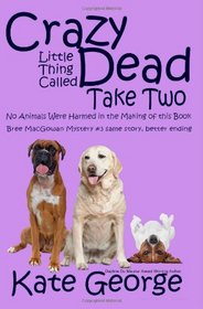 Crazy Little Thing Called Dead Take Two: No Animals Were Harmed in the Making of This Book (The Bree MacGowan Mysteries) (Volume 3)