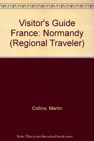 Visitor's Guide France: Normandy (Regional Traveler)