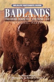 Badlands Theodore Roosevelt and Wind Cave National Parks: Wildlife Watcher's Guide