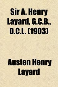 Sir A. Henry Layard, G.C.B., D.C.L. (1903)