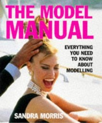 The Model Manual: Everything You Need to Know About Modeling