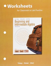 Worksheets for Classroom or Lab Practice for Beginning & Intermediate Algebra