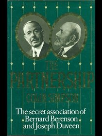 The partnership: The secret association of Bernard Berenson and Joseph Duveen