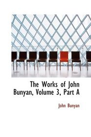 The Works of John Bunyan, Volume 3, Part A