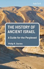 The History of Ancient Israel: A Guide for the Perplexed (Guides for the Perplexed)
