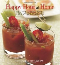 Happy Hour at Home: Libations and Small Plates for Easy Get-Togethers