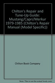 Chilton's Repair and Tune-Up Guide: Mustang/Capri/Merkur 1979-1985 (Chilton's Repair Manual (Model Specific))