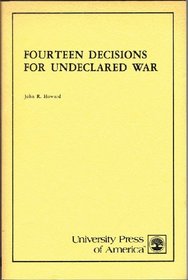 Fourteen Decisions for Undeclared War