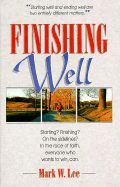 Finishing Well: Starting? Finishing? on the Sidelines? in the Race of Faith, Everyone Who Wants to Win Can