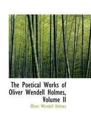 The Poetical Works of Oliver Wendell Holmes, Volume II