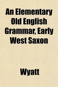 An Elementary Old English Grammar, Early West Saxon