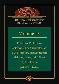 The New Interpreter's Bible Commentary Volume IX: Ephesians, Philippians, Colossians, 1 & 2 Thessalonians, 1 & 2 Timothy, Titus, Philemon, Hebrews, James, 1 & 2 Peter, 1, 2 & 3 John, Jude, Revelation
