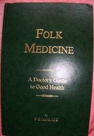 FOLK MEDICINE: A DOCTOR'S GUIDE TO GOOD HEALTH.