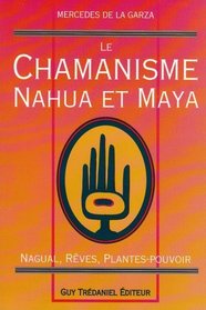 Le Chamanisme nahua et maya : Nagual, rves, plantes-pouvoir
