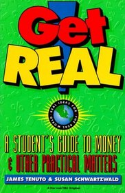 Get Real: A Student's Guide To Money: A Student's Guide To Money And Other Practical Matters