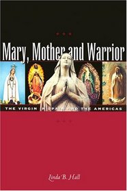 Mary, Mother and Warrior: The Virgin in Spain and the Americas (Hall, Linda)