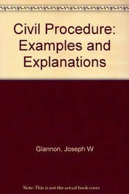 Civil Procedure: Examples and Explanations