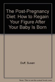 The Post-Pregnancy Diet: How to Regain Your Figure After Your Baby Is Born