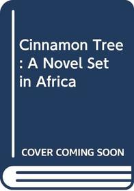 Cinnamon Tree: A Novel Set in Africa