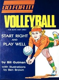 Volleyball: For Boys and Girls : Start Right and Play Well (Go for It)