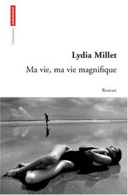 Ma vie, ma vie magnifique (French Edition)