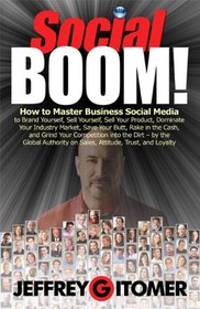 Social BOOM!: How to Master Business Social Media to Brand Yourself, Sell Yourself, Sell Your Product, Dominate Yo