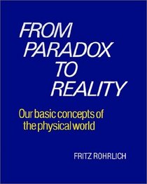 From Paradox to Reality : Our Basic Concepts of the Physical World