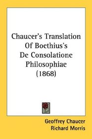 Chaucer's Translation Of Boethius's De Consolatione Philosophiae (1868)