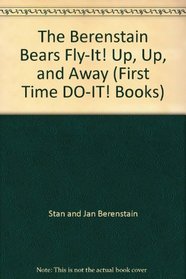 The Berenstain Bears Fly-It! Up, Up, and Away (First Time DO-IT! Books)