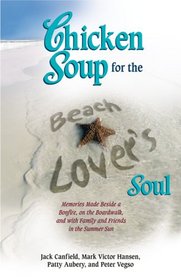 Chicken Soup for the Beach Lover's Soul: Memories Made Beside a Bonfire, on the Boardwalk and with Family and Friends in the Summer Sunand with Family ... the Summer Sun (Chicken Soup for the Soul)