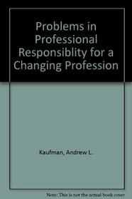 Problems in Professional Responsiblity for a Changing Profession