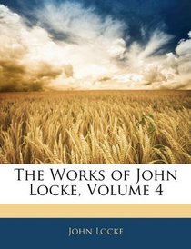 The Works of John Locke, Volume 4