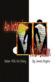 An Interview With Satan: Satan Tells His Story