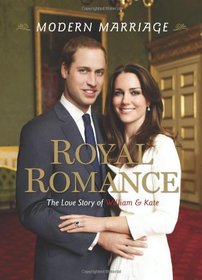 Royal Romance, Modern Marriage: The Love Story of William and Kate