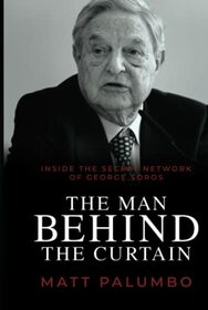 The Man Behind the Curtain: Inside the Secret Network of George Soros