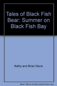 Tales of Black Fish Bear: Summer on Black Fish Bay