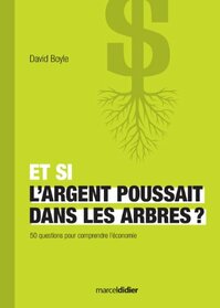 Et si l'argent poussait dans les arbres?: 50 questions pour comprendre l'conomie (French Edition)