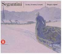 Segantini: La vita, la natura, la morte : disegni e dipinti (Italian Edition)