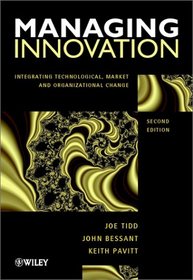 Managing Innovation: Integrating Technological, Market, and Organizational Change, 2nd Edition
